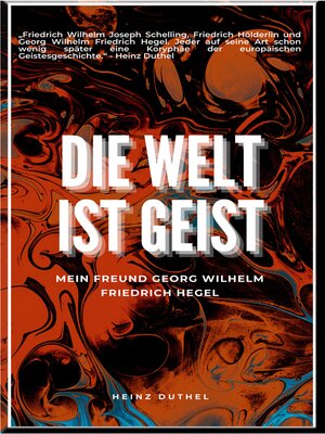 cover image of Mein Freund Georg Wilhelm Friedrich Hegel: Die Welt ist Geist